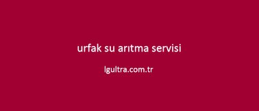 urfak su arıtma servisi urfak su arıtma servisi